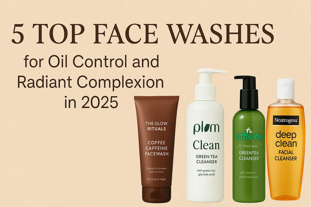 5 Top Face Washes for Oil Control and Radiant Complexion in 2025 ...