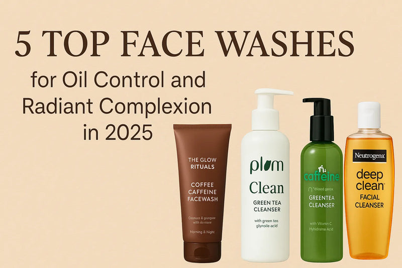 5 Top Face Washes for Oil Control and Radiant Complexion in 2025